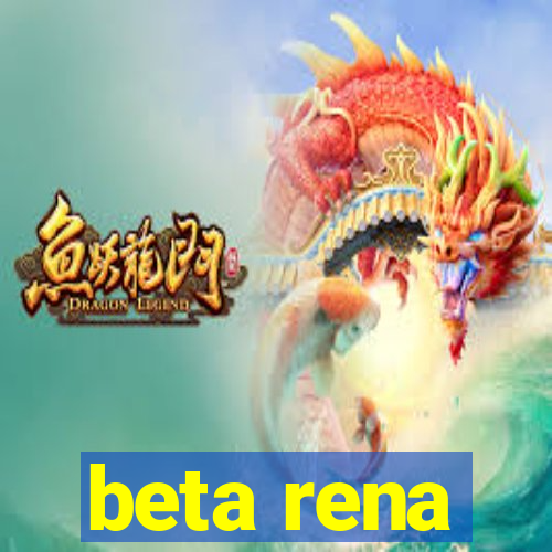 beta rena