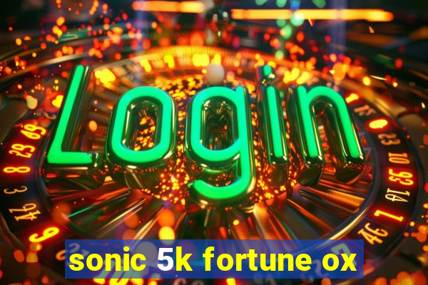 sonic 5k fortune ox