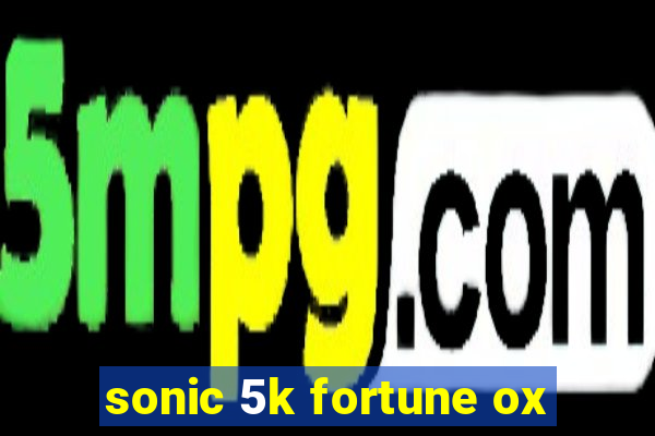 sonic 5k fortune ox