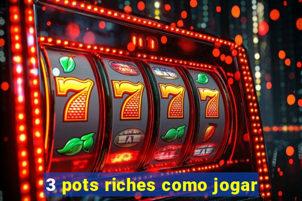 3 pots riches como jogar