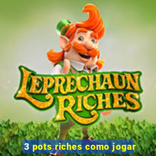 3 pots riches como jogar