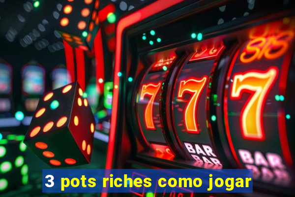 3 pots riches como jogar