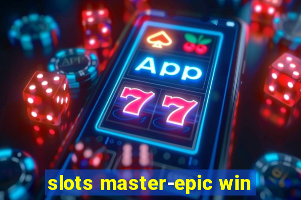 slots master-epic win