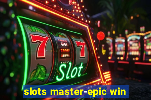 slots master-epic win