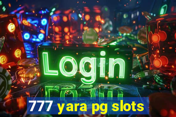 777 yara pg slots