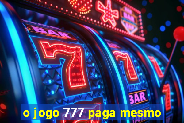 o jogo 777 paga mesmo