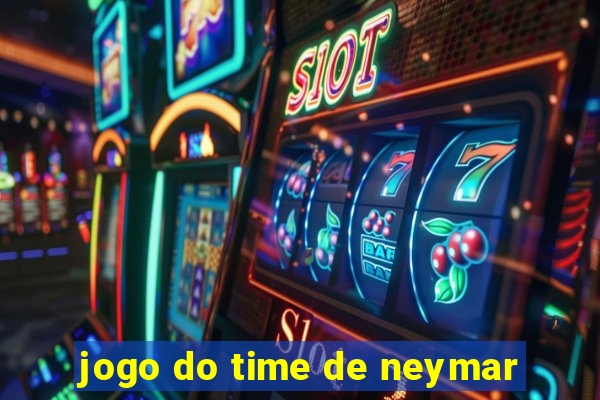 jogo do time de neymar