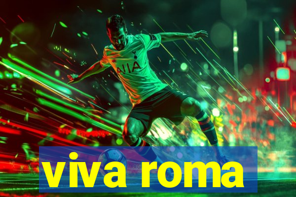 viva roma