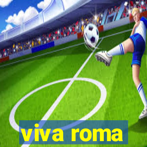 viva roma