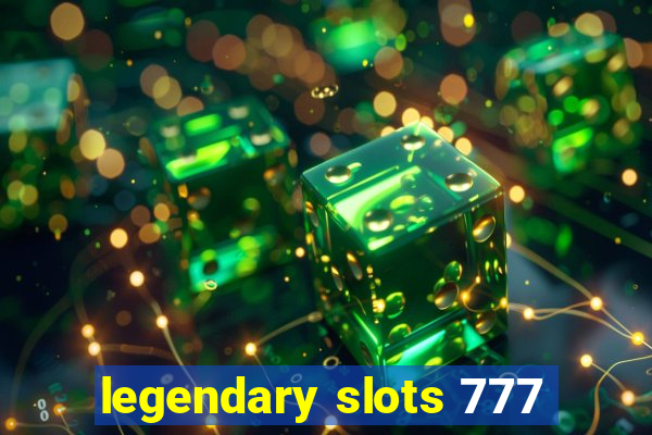 legendary slots 777