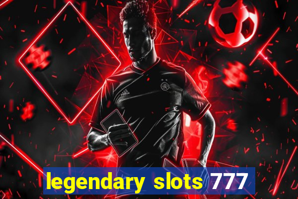 legendary slots 777