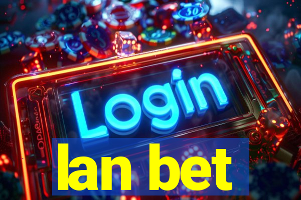 lan bet