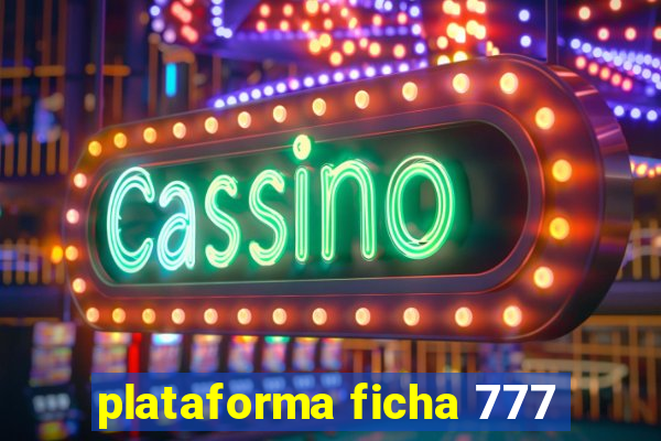 plataforma ficha 777