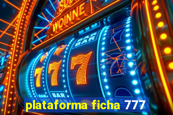 plataforma ficha 777