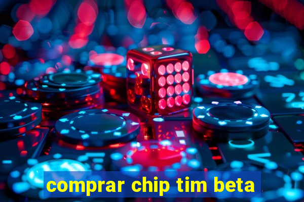 comprar chip tim beta