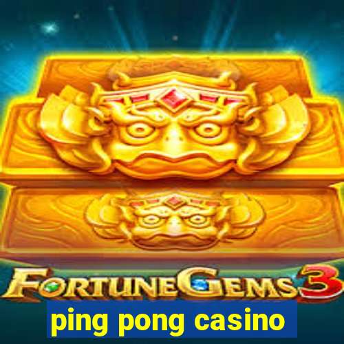 ping pong casino