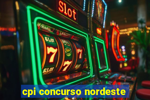 cpi concurso nordeste