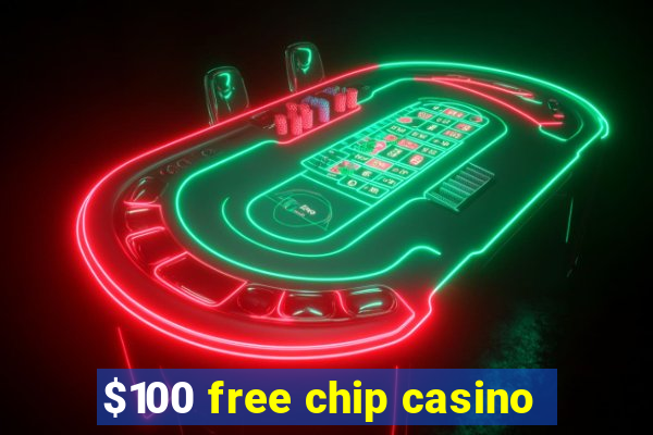 $100 free chip casino