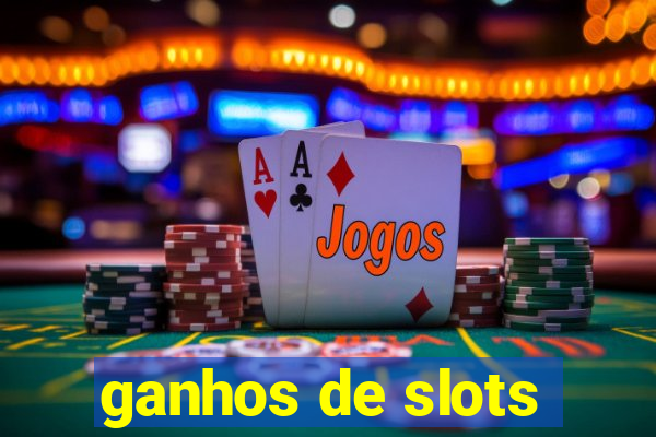 ganhos de slots