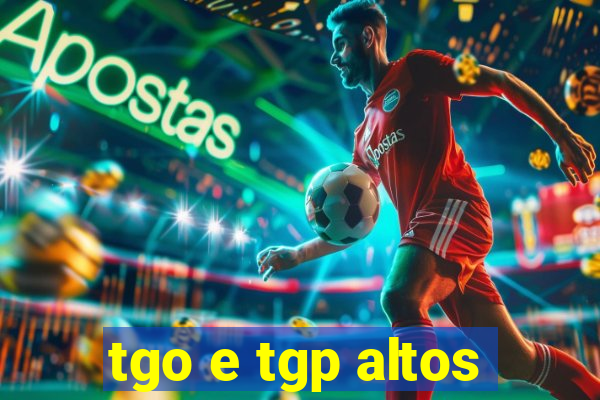 tgo e tgp altos