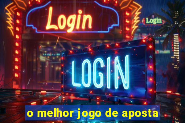 o melhor jogo de aposta