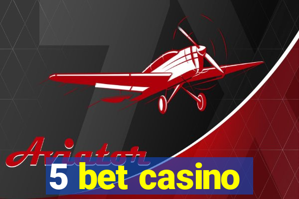 5 bet casino