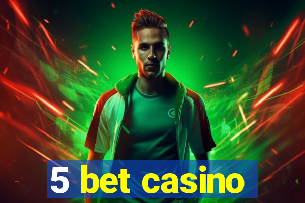 5 bet casino