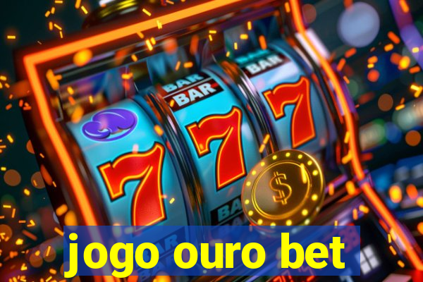 jogo ouro bet