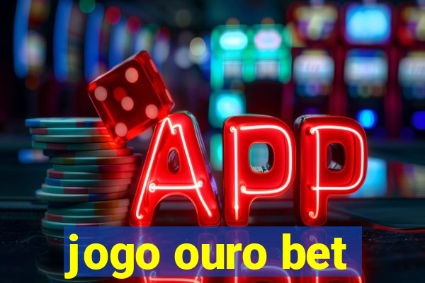 jogo ouro bet