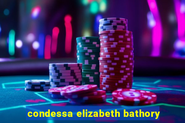 condessa elizabeth bathory