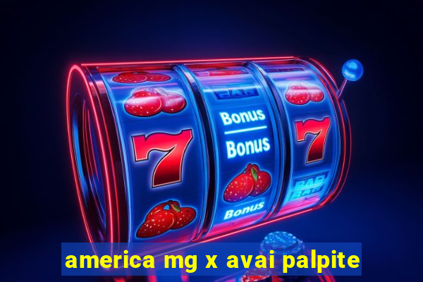 america mg x avai palpite