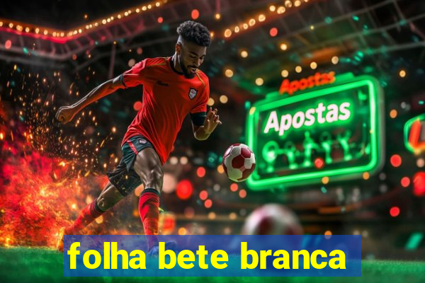 folha bete branca