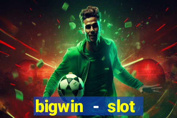 bigwin - slot casino online