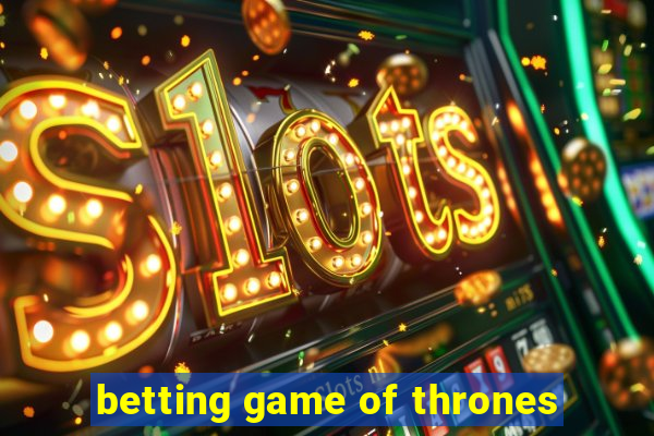 betting game of thrones