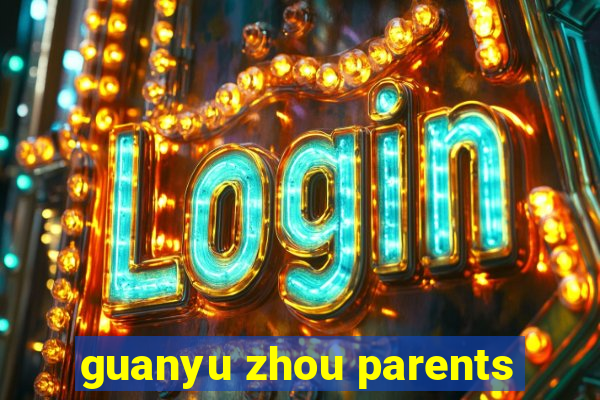 guanyu zhou parents