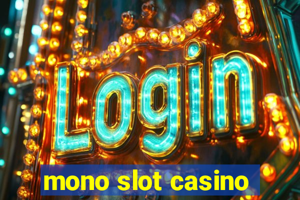 mono slot casino