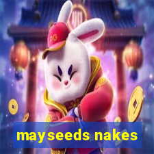 mayseeds nakes