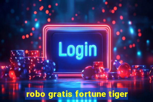 robo gratis fortune tiger