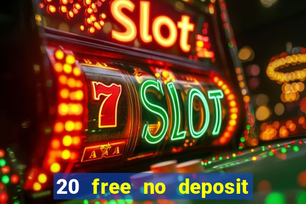 20 free no deposit casino uk 2017