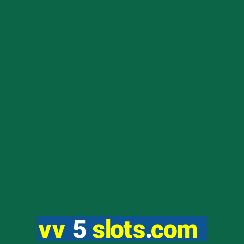 vv 5 slots.com