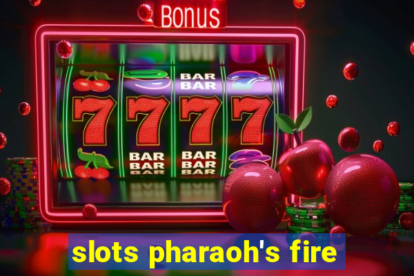 slots pharaoh's fire