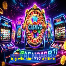 big win slot 777 offline