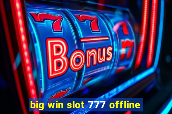 big win slot 777 offline