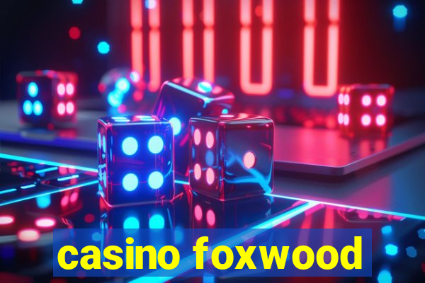 casino foxwood