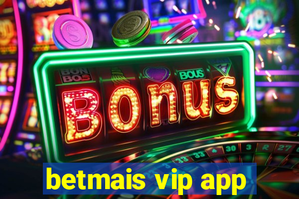 betmais vip app