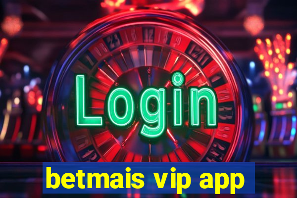 betmais vip app