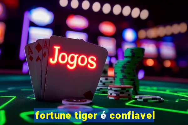 fortune tiger é confiavel