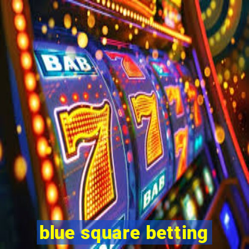 blue square betting