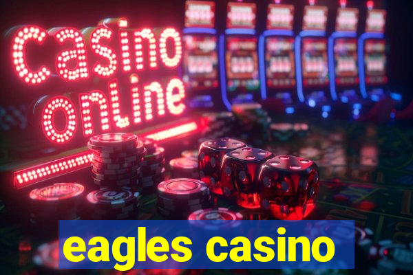 eagles casino