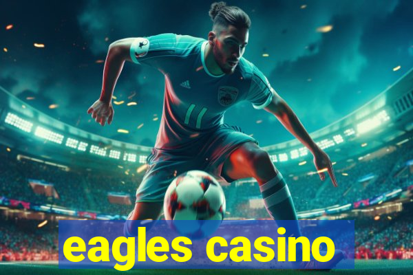 eagles casino